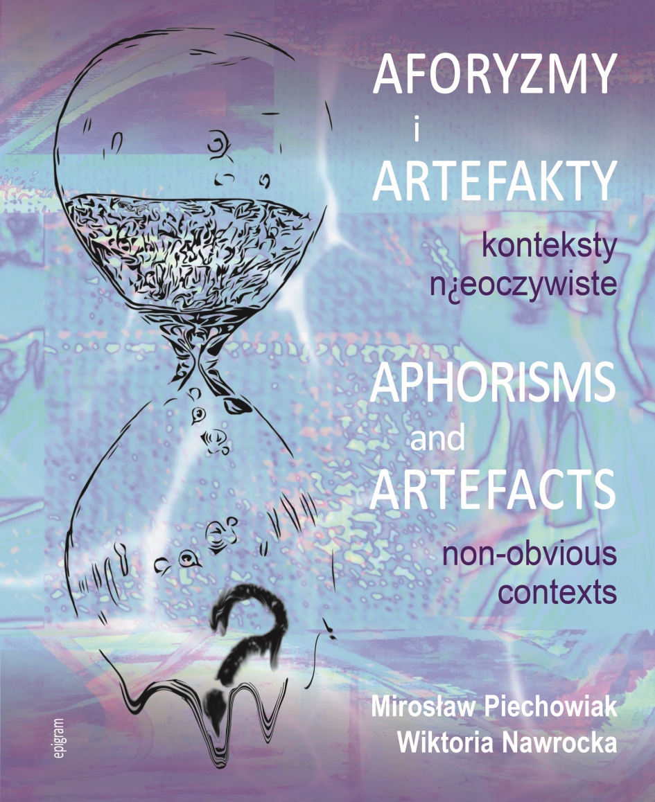 Aforyzmy i artefakty. Konteksty nieoczywiste / Aphorisms and Artefacts. Non-Obvious Contexts / Mirosław Piechowiak, Wiktoria Nawrockai okładka