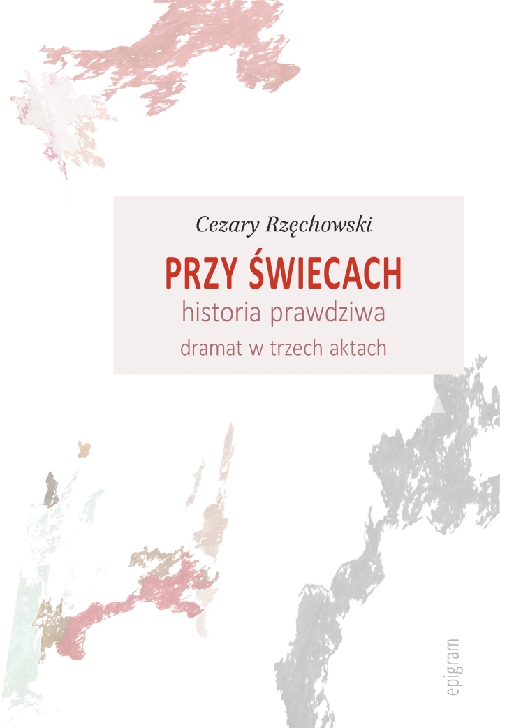 Przy świecach. Historia prawdziwa. Dramat w trzech Aktach / Cezary Rzęchowski okładka